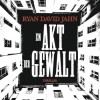 Ein Akt der Gewalt (Ryan David Jahn)