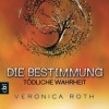 Die Bestimmung – Tödliche Wahrheit (Veronica Roth)